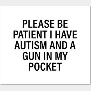 Please be patient I have autism and a gun in my pocket Posters and Art